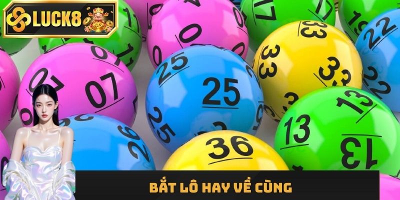 Lọc ra các lô hay về cùng nhau dễ trúng